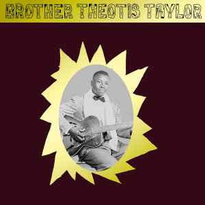 Brother Theotis Taylor - Brother Theotis Taylor