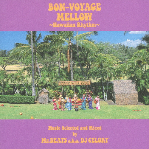 DJ Celory a.k.a Mr.Beats – Bon-Voyage Mellow ~Hawaiian Rhythm