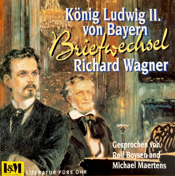 baixar álbum Rolf Boysen, Michael Maertens - Richard Wagner König Ludwig II von Bayern Briefwechsel aus den Jahren 1864 1872