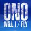 Ono* - Will I / Fly