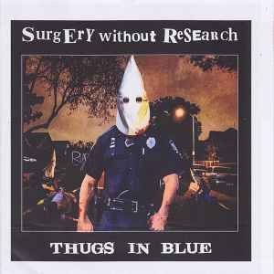 Surgery Without Research - Thugs In Blue