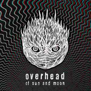 Overhead (2) - Of Sun And Moon