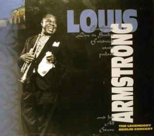 Louis Armstrong And His All-Stars - Satchmo Live In Berlin Friedrichstadtpalast / The Legendary Berlin Concert album cover