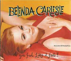 Belinda Carlisle - Do You Feel Like I Feel?