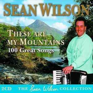 Sean Wilson - These Are My Mountains - 100 Great Songs album cover