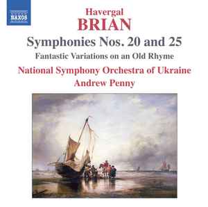 Havergal Brian - Symphonies Nos. 20 and 25 / Fantastic Variations On An Old Rhyme album cover