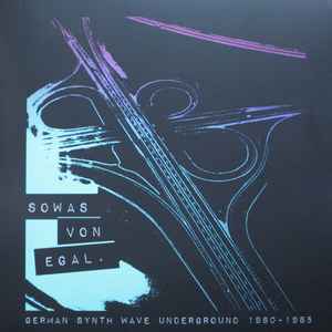 Sowas Von Egal. (German Synth Wave Underground 1980-1985) - Various