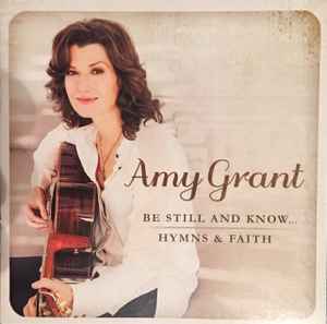 Amy Grant - Be Still And Know... Hymns & Faith