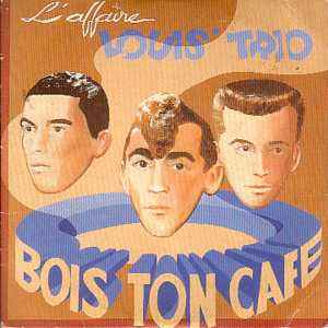 L'Affaire Louis Trio - Bois Ton Café