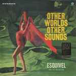Esquivel And His Orchestra - Other Worlds Other Sounds | Releases | Discogs