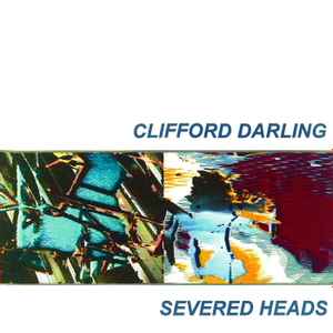 Clifford Darling, Please Don't Live In The Past - Severed Heads