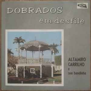 Altamiro Carrilho E Sua Bandinha – Dobrados Em Desfile (1968, Vinyl) -  Discogs