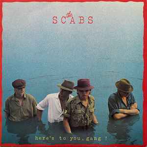 The Scabs - Here's To You, Gang!