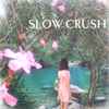 Slow Crush - Ease