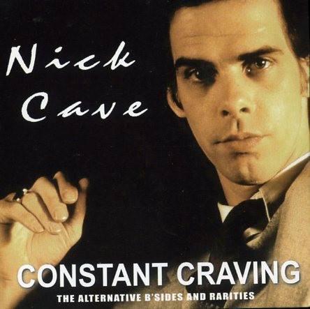 Nick Cave Constant Craving The Alternate B Sides And Rarities