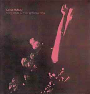 Ciro Madd Sleeping In The Rough Sea 2012 CDr Discogs