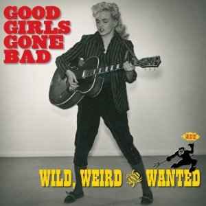 Various - Good Girls Gone Bad: Wild, Weird And Wanted