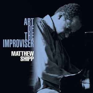 Art Of The Improviser - Matthew Shipp
