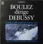 Boulez* Dirigiert Debussy*, The New Philharmonia Orchestra* -  Boulez Dirige Debuissy - La Mer ● Prélude À L'Après-Midi D'un Faune ● Jeux (LP)