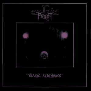 Tragic Serenades - Celtic Frost
