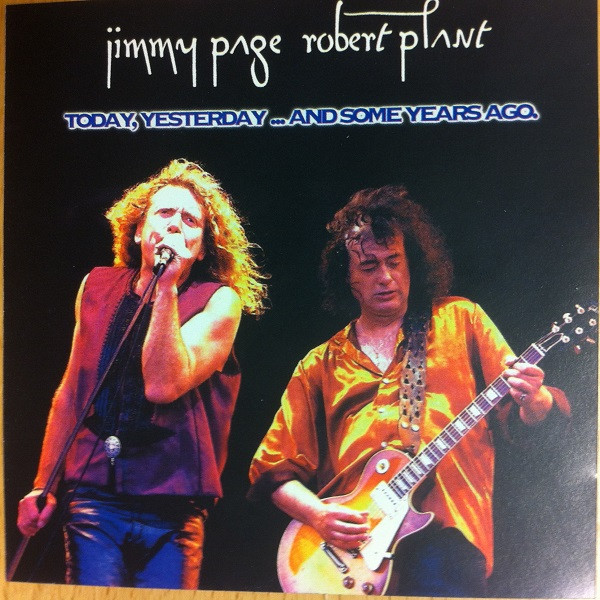 Jimmy Page & Robert Plant - Today, Yesterday ...And Some Years Ago ...