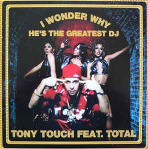 Tony Touch Feat. Total – I Wonder Why? (He's The Greatest DJ