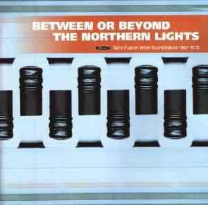 Various - Between Or Beyond The Northern Lights (Rare Fusion From Scandinavia 1967-1978) album cover