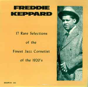 Freddie Keppard - 17 Rare Selections Of The Finest Jazz Cornetist Of The 1920's