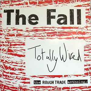 The Fall - Totally Wired - The Rough Trade Anthology