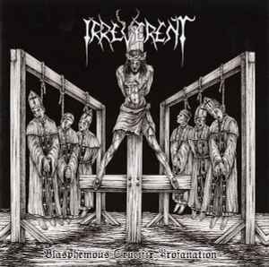 Irreverent - Blasphemous Crucifix Profanation album cover