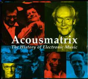 Acousmatrix The History Of Electronic Music (2005, CD) - Discogs