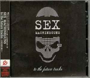 Sex Machineguns – To The Future Tracks (2003, CD) - Discogs