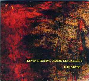 The Abyss - Kevin Drumm / Jason Lescalleet