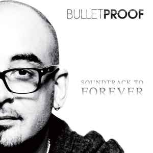 Bulletproof - Soundtrack To Forever album cover