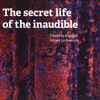 Christina Kubisch, Annea Lockwood - The Secret Life Of The Inaudible