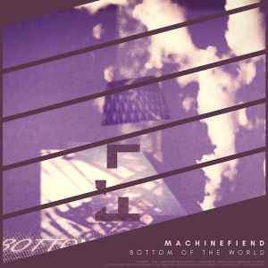 Machinefiend - Bottom Of The World album cover
