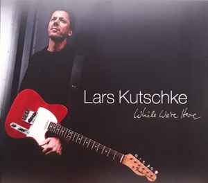 Lars Kutschke - While We're Here album cover