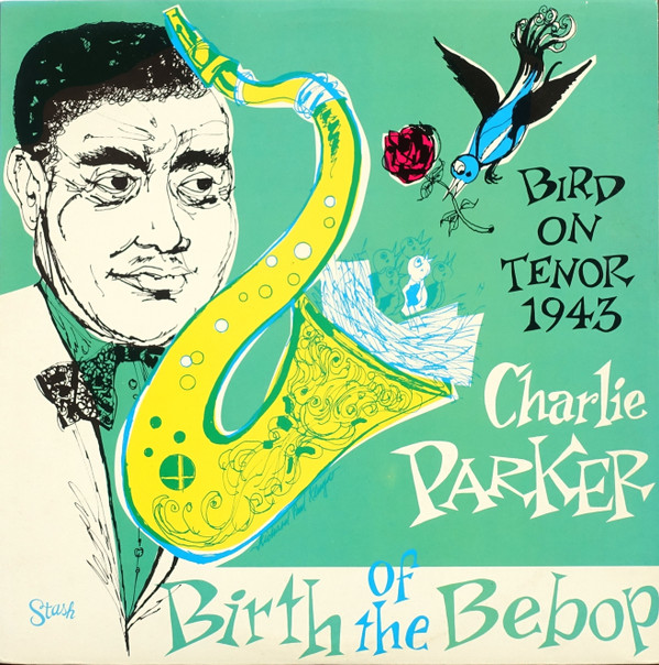 Charlie Parker - Bird On Tenor 1943 / Birth Of The Bebop | Stash Records (ST-260) - main