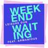 Leisure Dub Featuring Armanious - Weekend Waiting