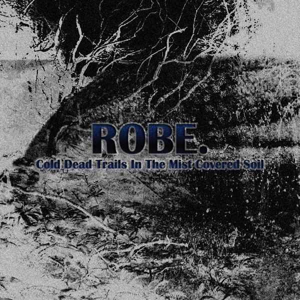 last ned album Robe - Cold Dead Trails In The Mist Covered Soil