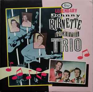 The Johnny Burnette Trio - The Legendary Johnny Burnette Rock N Roll Trio
