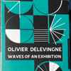 Olivier Delevingne - Waves Of An Exhibition