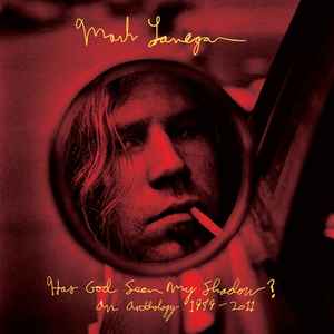 Mark Lanegan - Has God Seen My Shadow An Anthology 1989-2011 album cover
