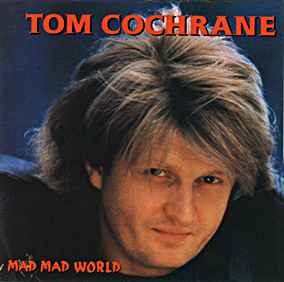 Tom Cochrane - Mad Mad World