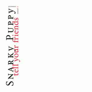 Snarky Puppy - Tell Your Friends Remixed & Remastered