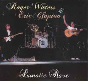 Roger Waters & Eric Clapton – Lunatic Rave (2015, CD) - Discogs