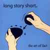 Long Story Short (2) - The Art Of Fact