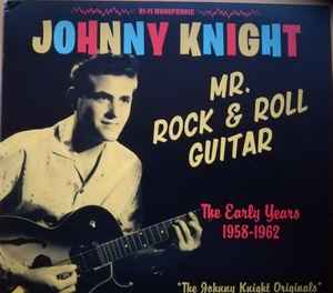 Johnny Knight – Mr. Rock & Roll Guitar. The Early Years 1958-1962