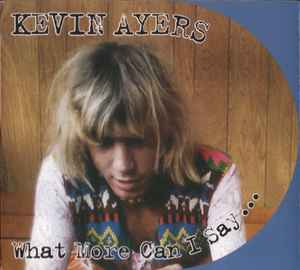 Kevin Ayers - What More Can I Say ...