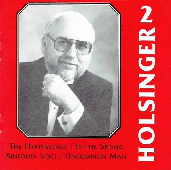 baixar álbum David R Holsinger, Concordia University Wind Symphony, Concordia University Kapelle Choir - The Symphonic Wind Music Of David R Holsinger Volume 2